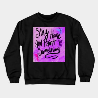 Stay Home and Paint Crewneck Sweatshirt